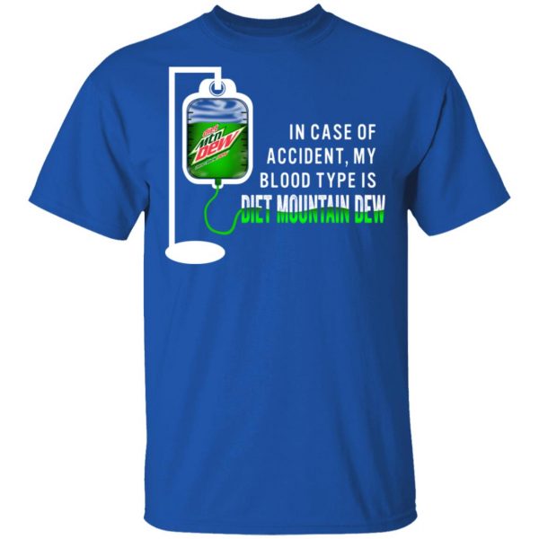 In Case Of Accident My Blood Type Is Diet Mountain Dew T-Shirts Apparel 6