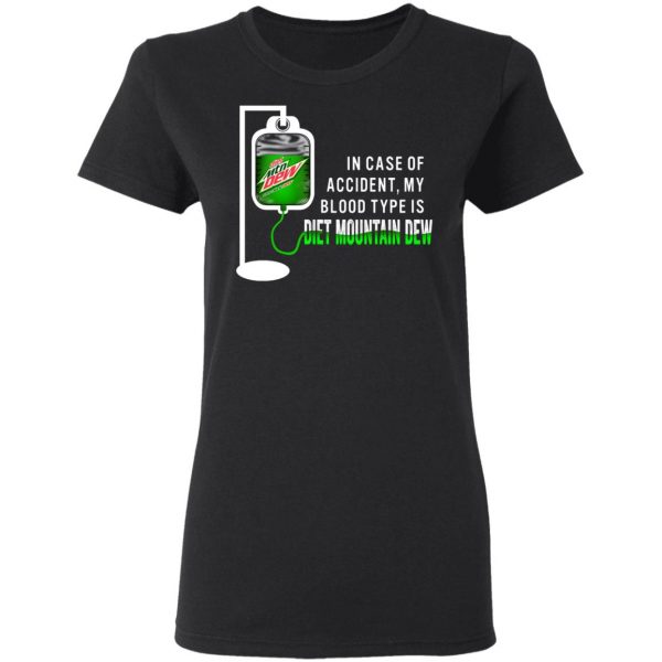 In Case Of Accident My Blood Type Is Diet Mountain Dew T-Shirts Apparel 7