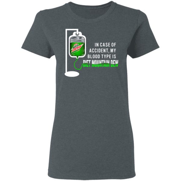 In Case Of Accident My Blood Type Is Diet Mountain Dew T-Shirts Apparel 8