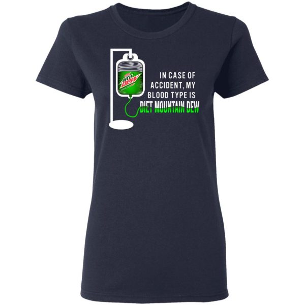 In Case Of Accident My Blood Type Is Diet Mountain Dew T-Shirts Apparel 9