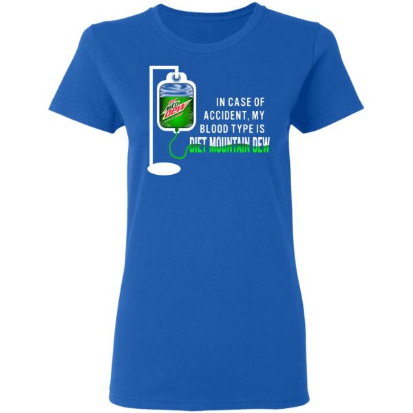 In Case Of Accident My Blood Type Is Diet Mountain Dew T-Shirts Apparel 10