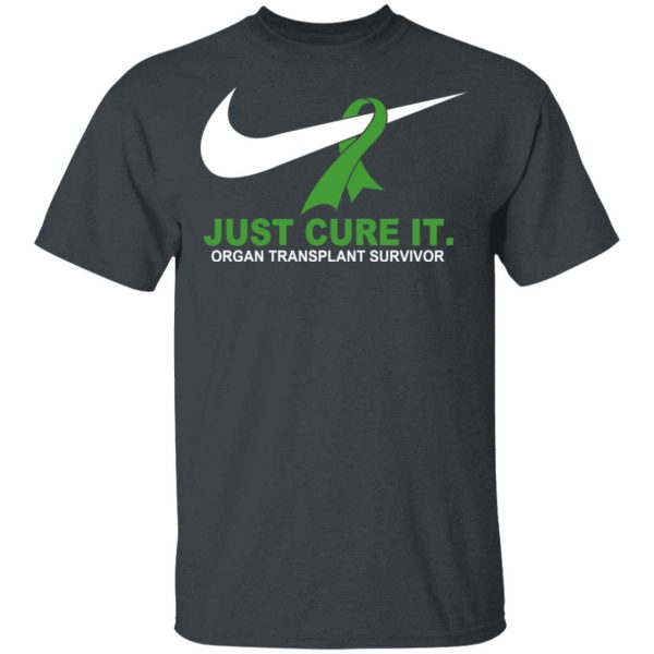 Organ Transplant Survivor Just Cure It T-Shirts 1