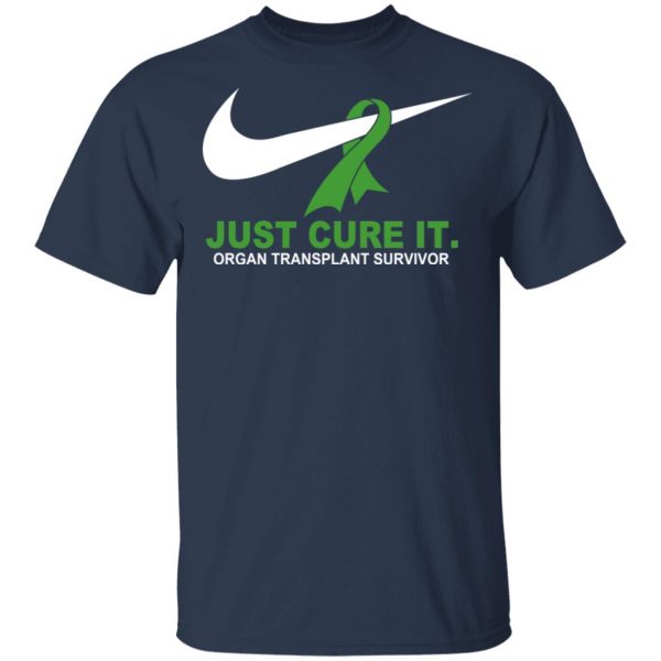 Organ Transplant Survivor Just Cure It T-Shirts 2