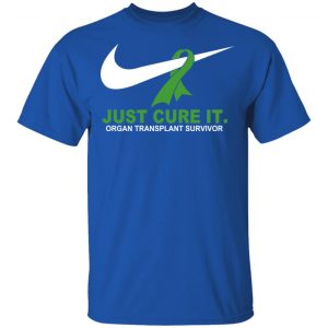 Organ Transplant Survivor Just Cure It T-Shirts 15