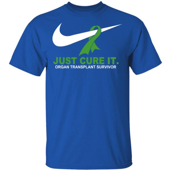 Organ Transplant Survivor Just Cure It T-Shirts 3