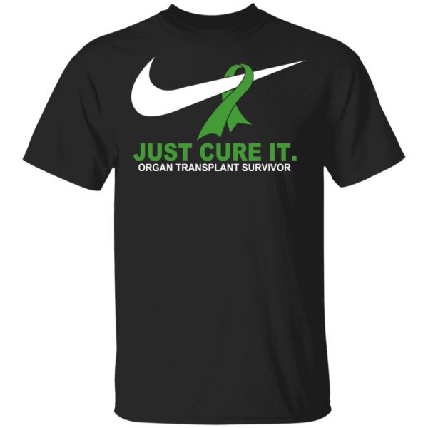 Organ Transplant Survivor Just Cure It T-Shirts 4