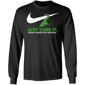 Organ Transplant Survivor Just Cure It T-Shirts 21