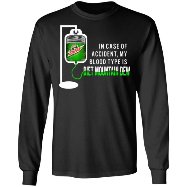 In Case Of Accident My Blood Type Is Diet Mountain Dew T-Shirts Apparel 11