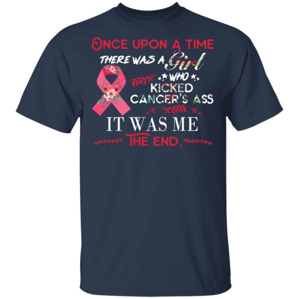 Once Upon A Time There Was A Girl Who Kicked Cancer’s Ass It Was Me T-Shirts 1
