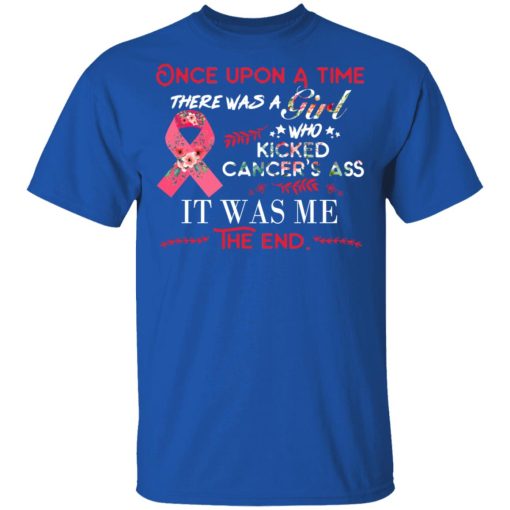 Once Upon A Time There Was A Girl Who Kicked Cancer’s Ass It Was Me T-Shirts - Image 2