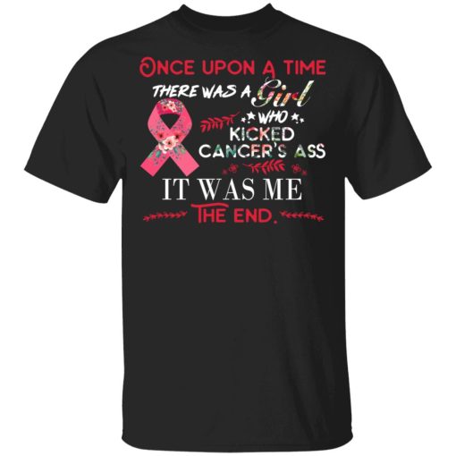 Once Upon A Time There Was A Girl Who Kicked Cancer’s Ass It Was Me T-Shirts - Image 3