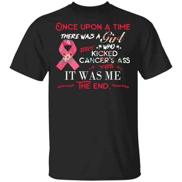 Once Upon A Time There Was A Girl Who Kicked Cancer’s Ass It Was Me T-Shirts 3