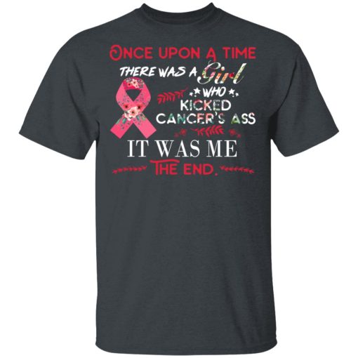 Once Upon A Time There Was A Girl Who Kicked Cancer’s Ass It Was Me T-Shirts - Image 4