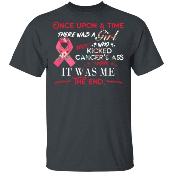 Once Upon A Time There Was A Girl Who Kicked Cancer’s Ass It Was Me T-Shirts 4