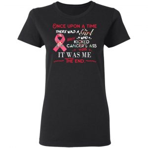 Once Upon A Time There Was A Girl Who Kicked Cancer’s Ass It Was Me T-Shirts 17