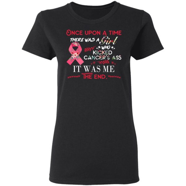 Once Upon A Time There Was A Girl Who Kicked Cancer’s Ass It Was Me T-Shirts 5