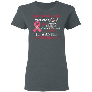 Once Upon A Time There Was A Girl Who Kicked Cancer’s Ass It Was Me T-Shirts 18