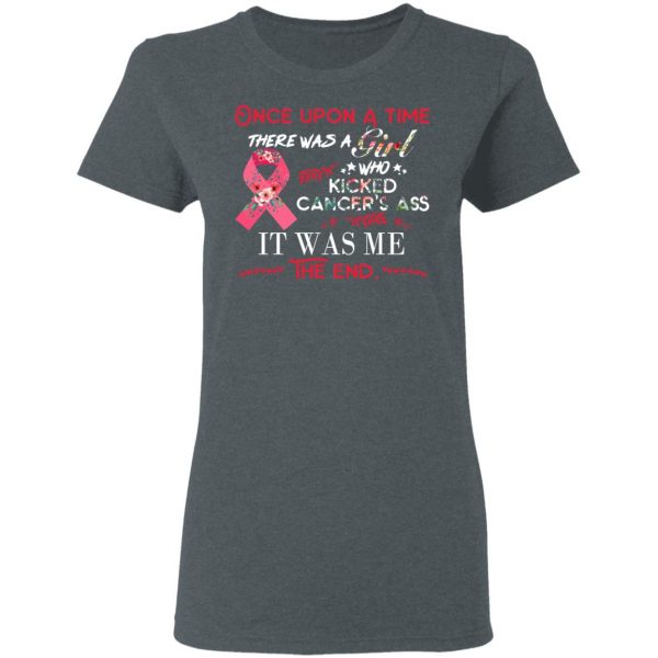 Once Upon A Time There Was A Girl Who Kicked Cancer’s Ass It Was Me T-Shirts 6