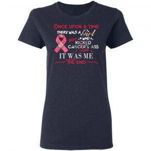 Once Upon A Time There Was A Girl Who Kicked Cancer’s Ass It Was Me T-Shirts 19