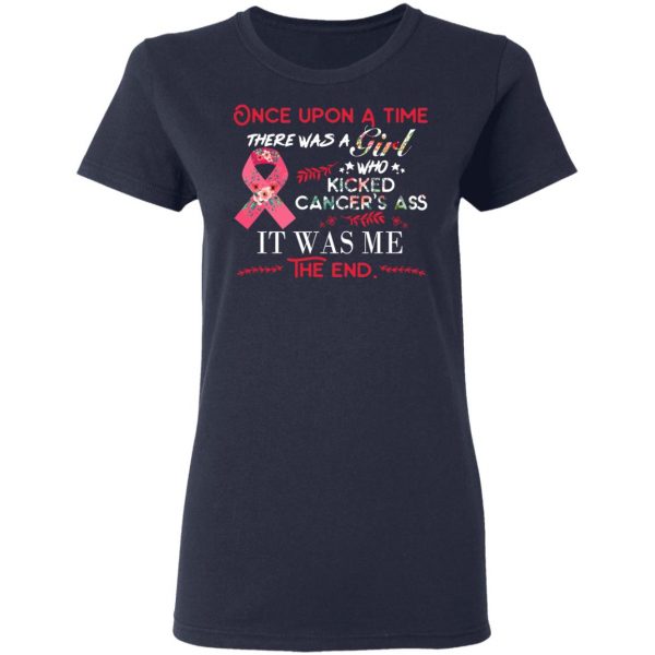 Once Upon A Time There Was A Girl Who Kicked Cancer’s Ass It Was Me T-Shirts 7