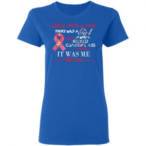 Once Upon A Time There Was A Girl Who Kicked Cancer’s Ass It Was Me T-Shirts 20