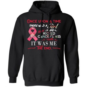 Once Upon A Time There Was A Girl Who Kicked Cancer’s Ass It Was Me T-Shirts 22