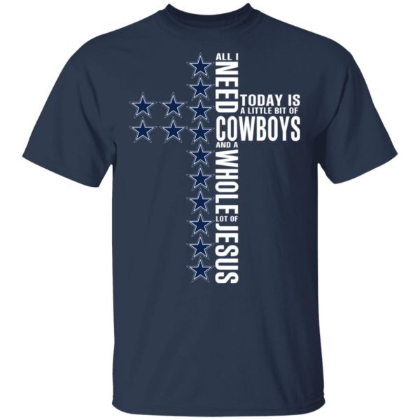 Jesus All I Need Is A Little Bit Of Dallas Cowboys And A Whole Lot Of Jesus T-Shirts 3