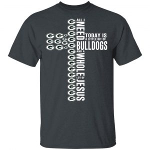 Jesus All I Need Is A Little Bit Of Georgia Bulldogs And A Whole Lot Of Jesus T-Shirts Sports 2