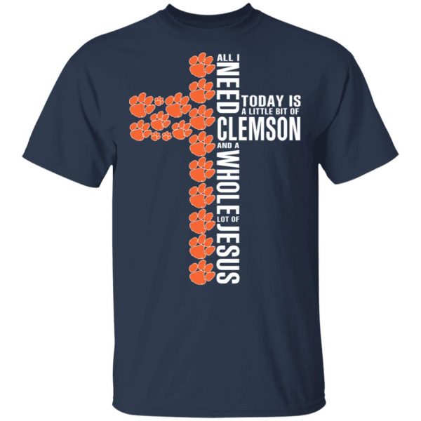 Jesus All I Need Is A Little Bit Of Clemson Tigers And A Whole Lot Of Jesus T-Shirts 3