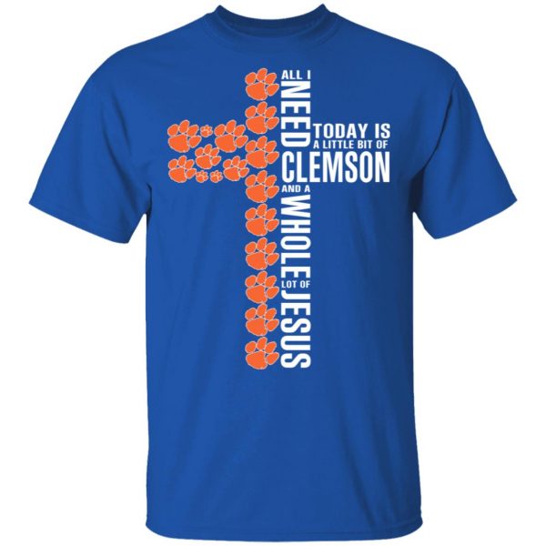 Jesus All I Need Is A Little Bit Of Clemson Tigers And A Whole Lot Of Jesus T-Shirts 4