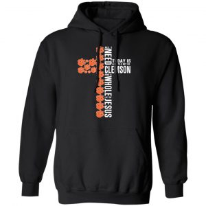 Jesus All I Need Is A Little Bit Of Clemson Tigers And A Whole Lot Of Jesus T-Shirts 22