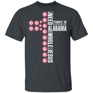 Jesus All I Need Is A Little Bit Of Alabama Crimson Tide And A Whole Lot Of Jesus T-Shirts Sports 2