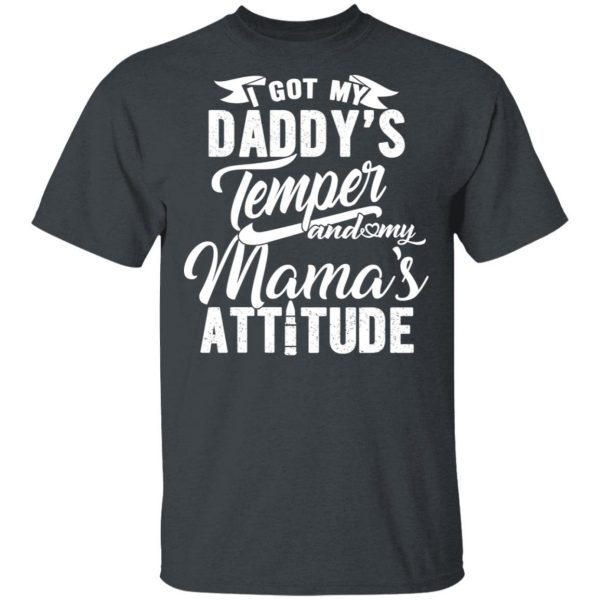 I Got My Daddy’s Temper And My Mama’s Attitude T-Shirts 1