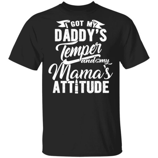 I Got My Daddy’s Temper And My Mama’s Attitude T-Shirts - Image 4