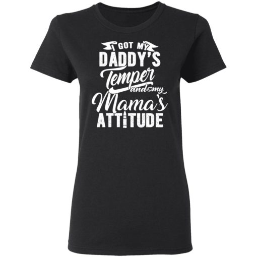 I Got My Daddy’s Temper And My Mama’s Attitude T-Shirts - Image 5