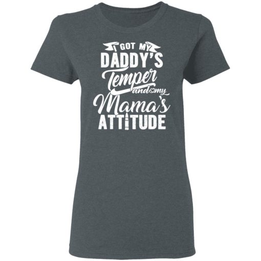 I Got My Daddy’s Temper And My Mama’s Attitude T-Shirts - Image 6