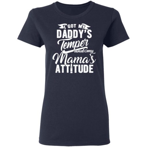 I Got My Daddy’s Temper And My Mama’s Attitude T-Shirts - Image 7