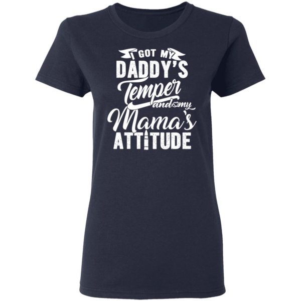I Got My Daddy’s Temper And My Mama’s Attitude T-Shirts 7