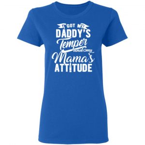 I Got My Daddy’s Temper And My Mama’s Attitude T-Shirts 20