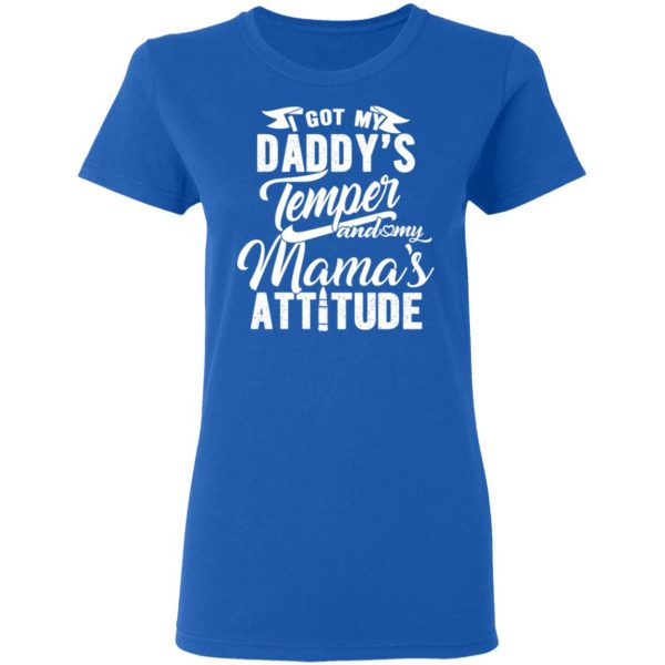 I Got My Daddy’s Temper And My Mama’s Attitude T-Shirts 8
