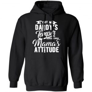 I Got My Daddy’s Temper And My Mama’s Attitude T-Shirts 22