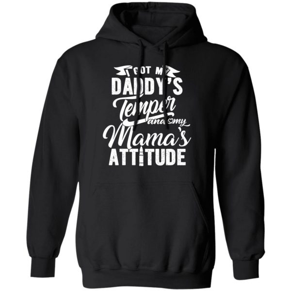 I Got My Daddy’s Temper And My Mama’s Attitude T-Shirts 10