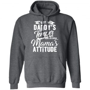 I Got My Daddy’s Temper And My Mama’s Attitude T-Shirts 24