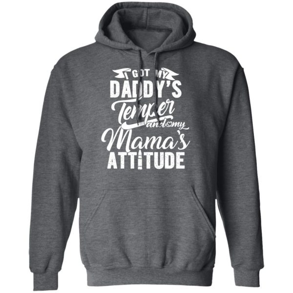 I Got My Daddy’s Temper And My Mama’s Attitude T-Shirts 12