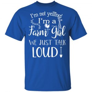 Farming I’m Not Yelling I’m A Farm Girl We Just Talk Loud T-Shirts 15