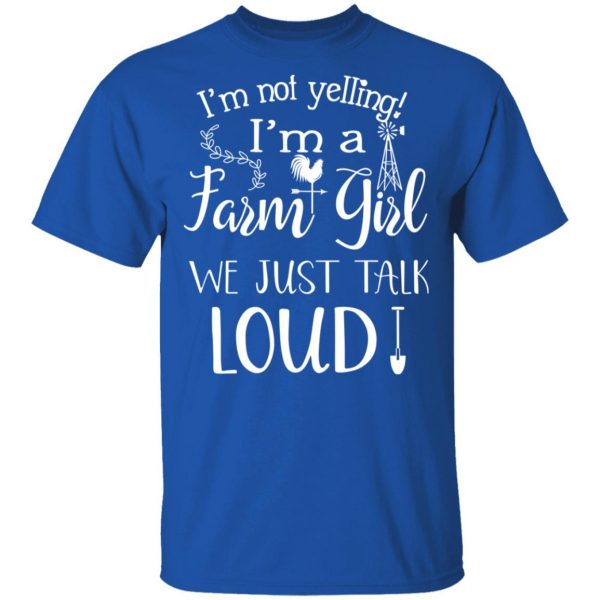 Farming I’m Not Yelling I’m A Farm Girl We Just Talk Loud T-Shirts 3