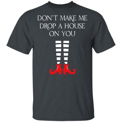 Elf Don’t Make Me Drop A House On You T-Shirts - Image 2