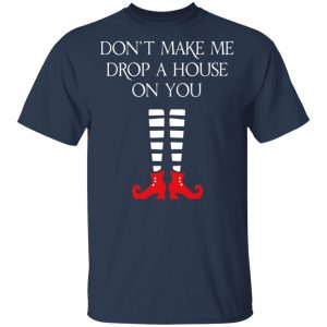 Elf Don’t Make Me Drop A House On You T-Shirts 15