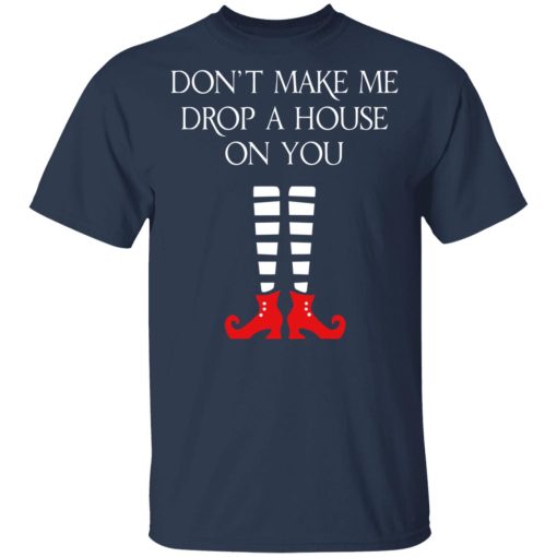 Elf Don’t Make Me Drop A House On You T-Shirts - Image 3