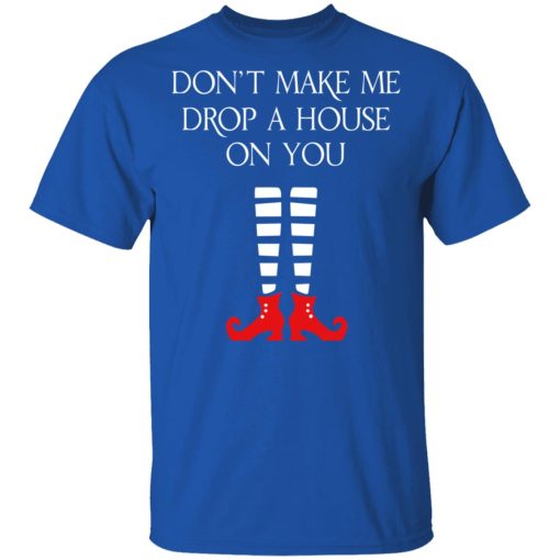 Elf Don’t Make Me Drop A House On You T-Shirts - Image 4